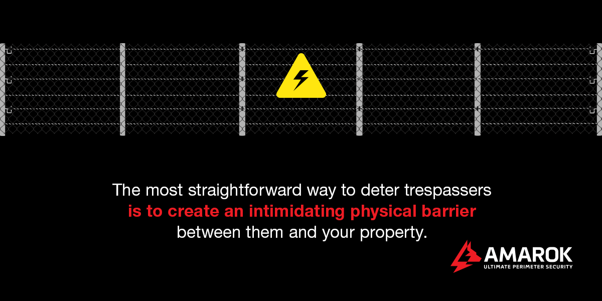 The most straightforward way to deter trespassers is to create an intimidating physical barrier between them and your property. 